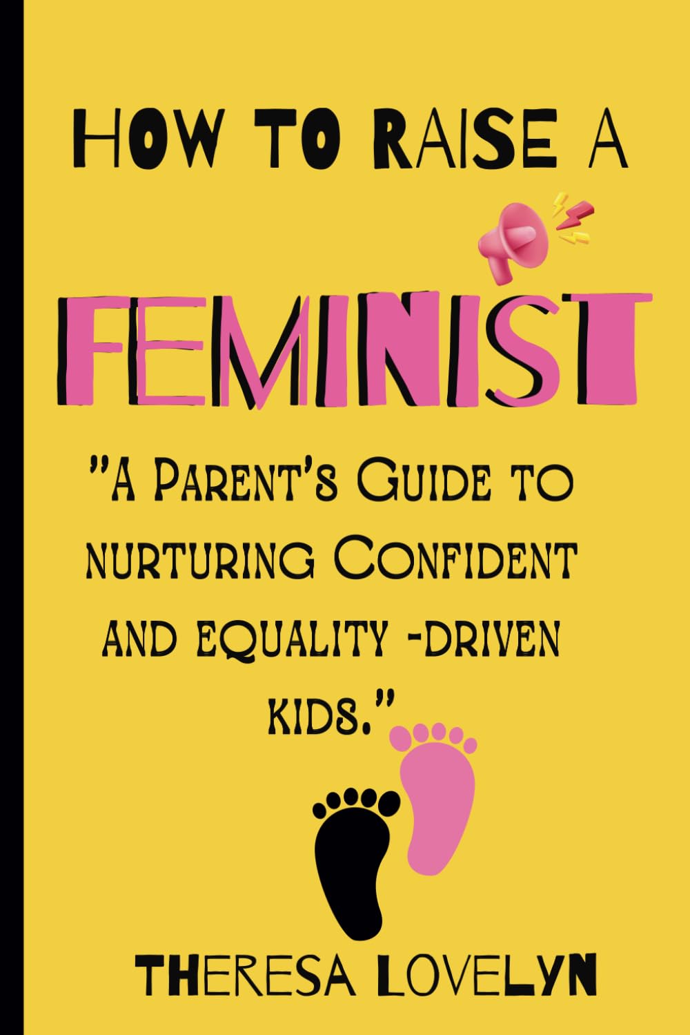 How to Raise a Feminist: "A Parent's Guide to Nurturing Confident and Equality-Driven Kids."