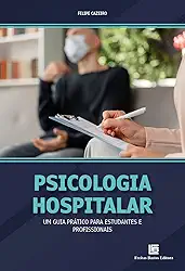 Psicologia Hospitalar: Um Guia Prático para Estudantes e Profissionais