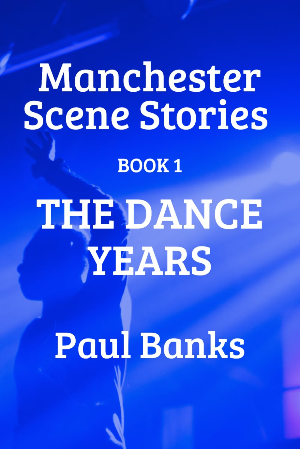 Manchester Scene Stories - The Dance Years
