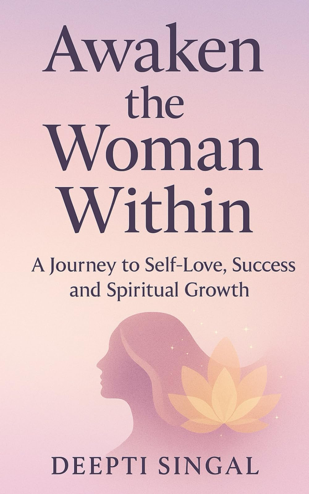 Awaken the Woman Within: A Journey to Self-Love, Success and Spiritual Growth
