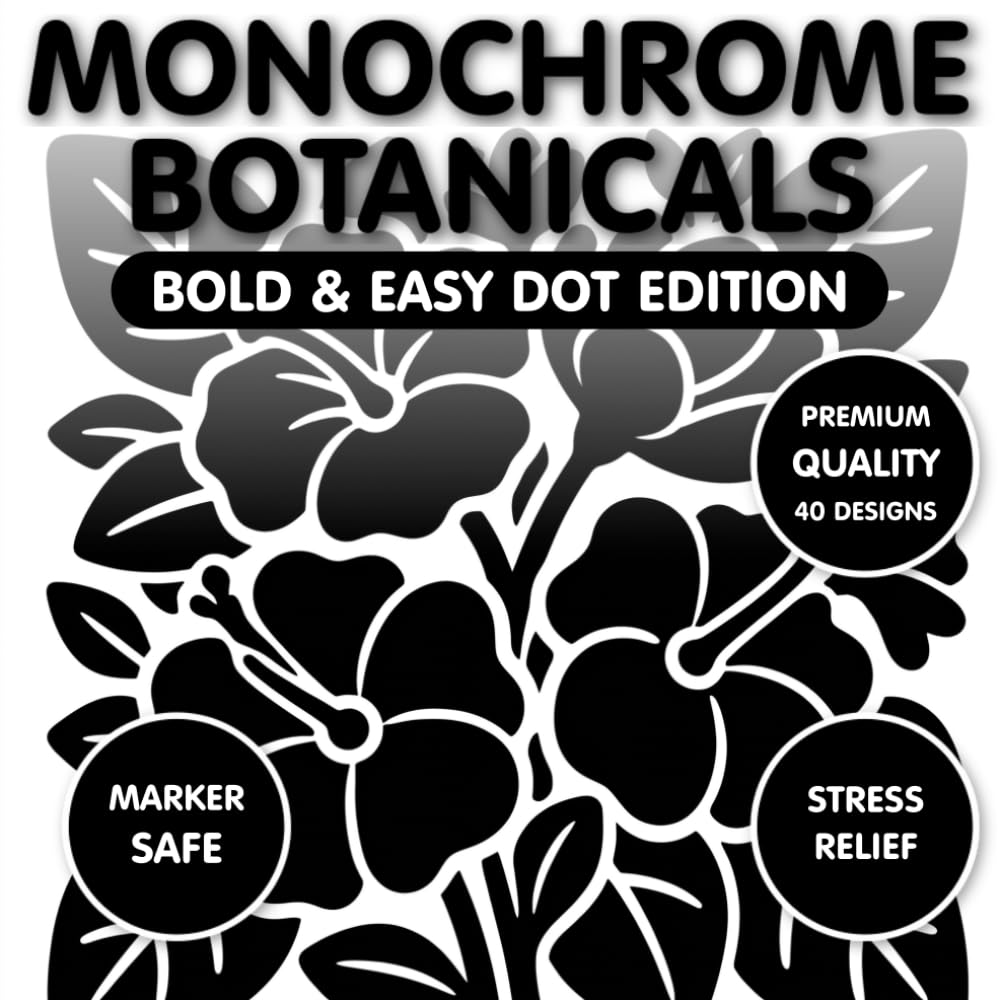 Monochrome Botanicals: Bold & Easy Dot Edition: A Mindful One-Color Coloring Book for Stress Relief and Relaxation (Monochrome Bold & Easy Dot Edition)