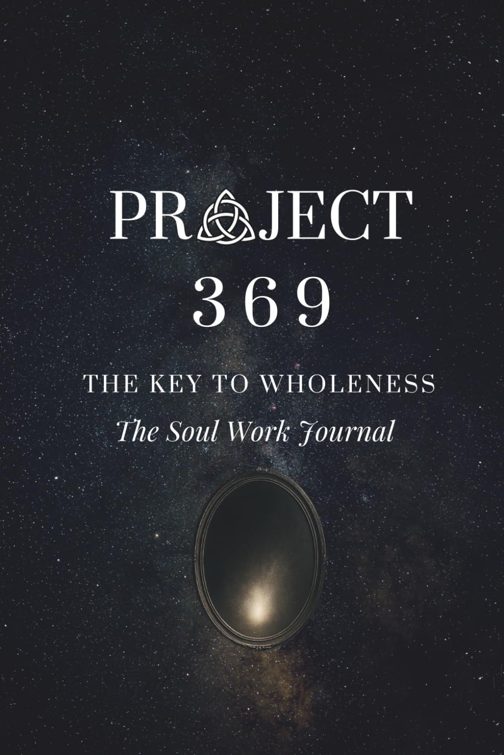 Project 369: The Key to Wholeness - Soul Work Journal: Kasneci