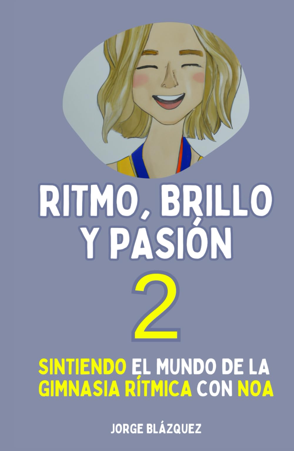 Ritmo, Brillo y Pasión 2: Sintiendo el mundo de la Gimnasia Rítmica con Noa (Trilogía "Ritmo, Brillo y Pasión")