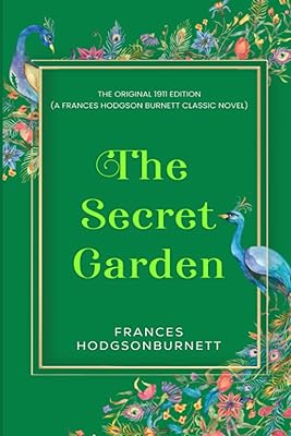 The Secret Garden: The Original 1911 Edition (A Frances Hodgson Burnett Classic Novel)
