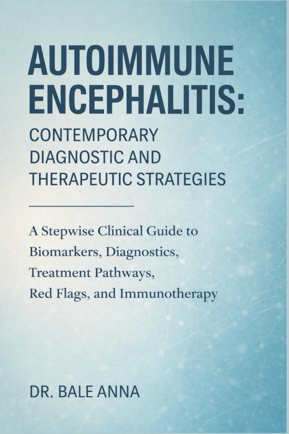 Autoimmune Encephalitis: Contemporary Diagnostic and Therapeutic Strategies: A Stepwise Clinical Guide to Biomarkers, Diagnostics, Treatment Pathways, Red Flags, and Immunotherapy