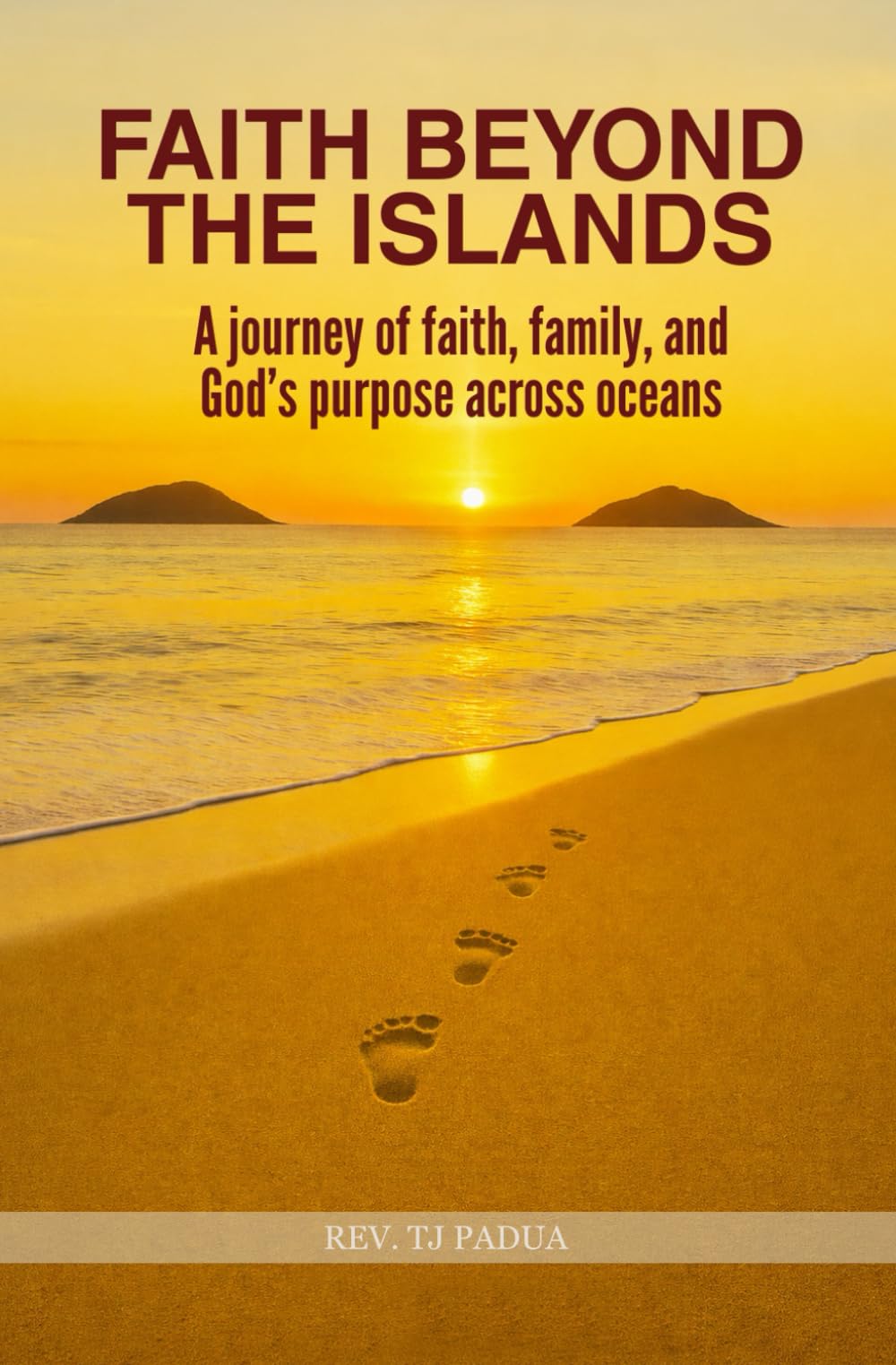 FAITH BEYOND THE ISLANDS: A Journey of Faith, Family, and God’s Purpose Across Oceans