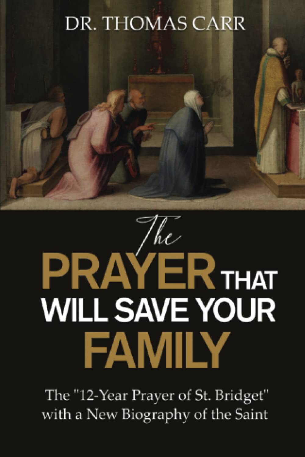 The Prayer That Will Save Your Family: The 12-year Prayer of St. Bridget of Sweden With a New Biography of the Saint