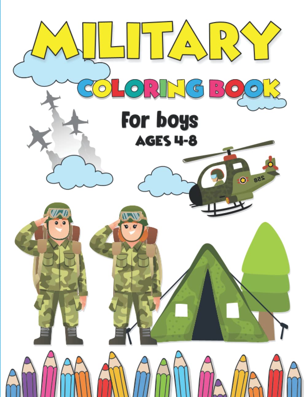 Military Coloring Book for boys ages 4-8: Army Coloring Book For Kids ages 4-8, 6-12. Tanks, Helicopters, Soldiers, Guns, Navy, Planes, Ships, and more Army Activity Book for Kids.