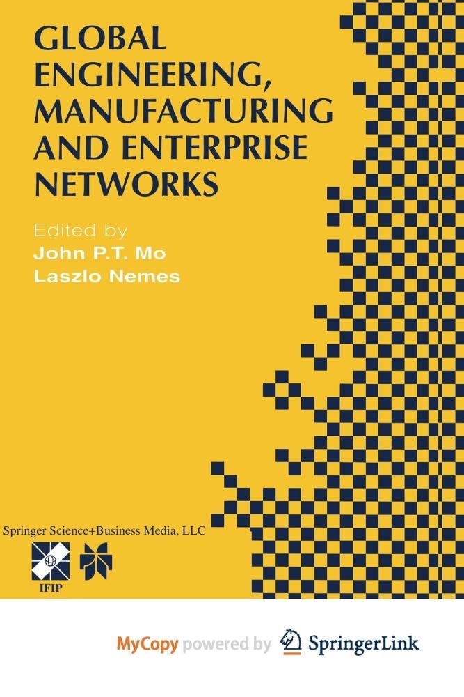 Global Engineering, Manufacturing and Enterprise Networks: IFIP TC5 WG5.3/5.7/5.12 Fourth International Working Conference on the Design of ... 15-17, 2000, Melbourne, Victoria, Aust