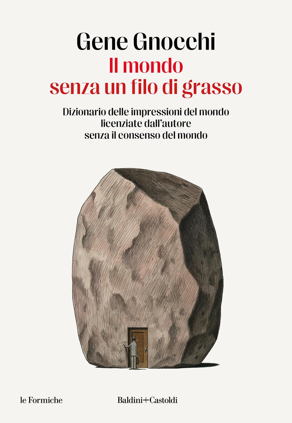 Il Mondo Senza Un Filo Di Grasso. Dizionario Delle Impressioni Del Mondo Licenziate Dall'autore Senza Il Consenso Del Mondo - 4