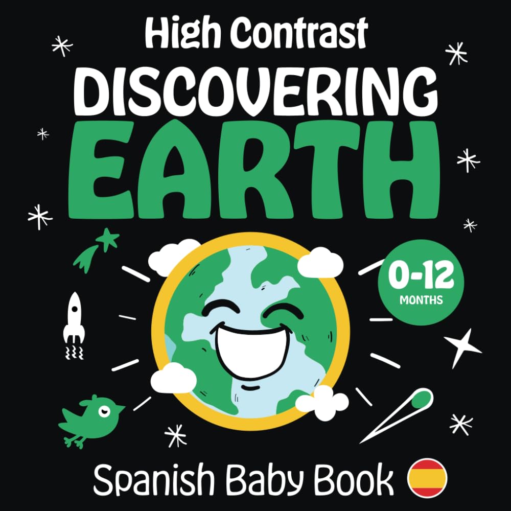 High Contrast Spanish Baby Book Discovering Earth: Libros Para Bebes 0-12 Meses en Espanol | My First Spanish Word Book | Blanco y Negro (High Contrast Spanish Baby Book for Newborn Learning)