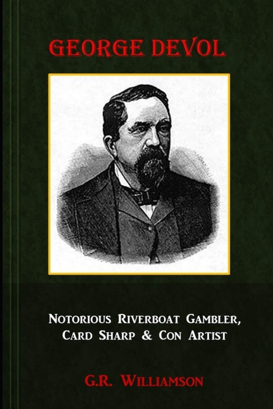 George Devol - Notorious Riverboat Gambler, Card Sharp & Scam Artist