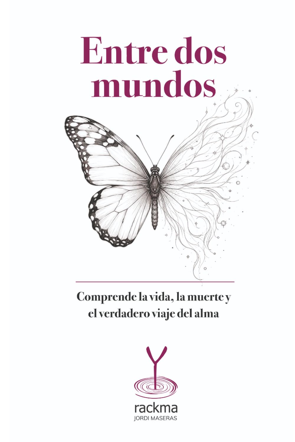 Entre dos mundos: Comprende la vida, la muerte y el verdadero viaje del alma.