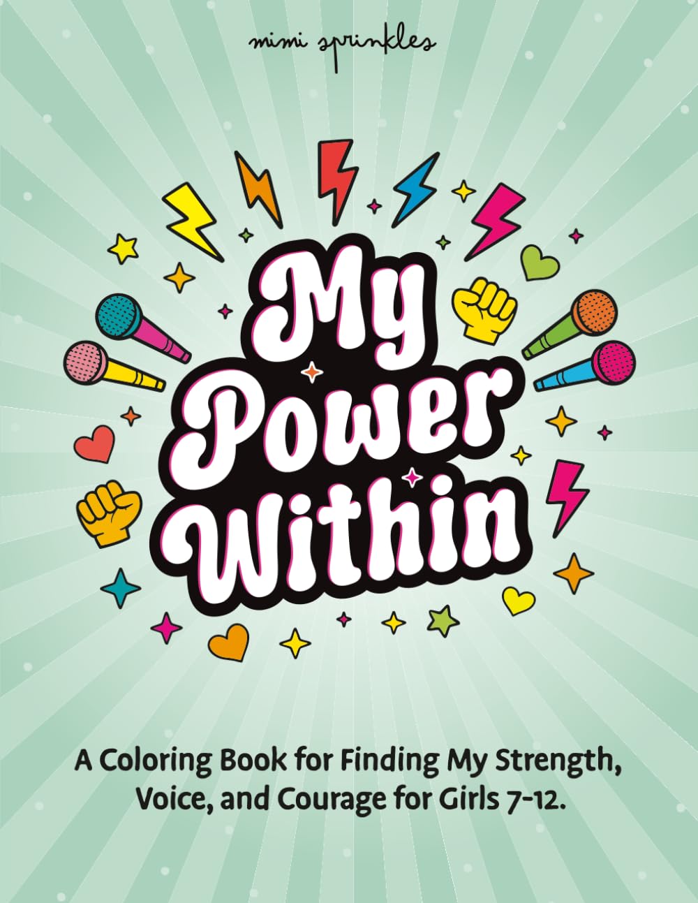 My Power Within: A Coloring Book for Finding My Strength, Voice, and Courage for Girls Ages 7-12 (The Empower & Shine Series for Girls)