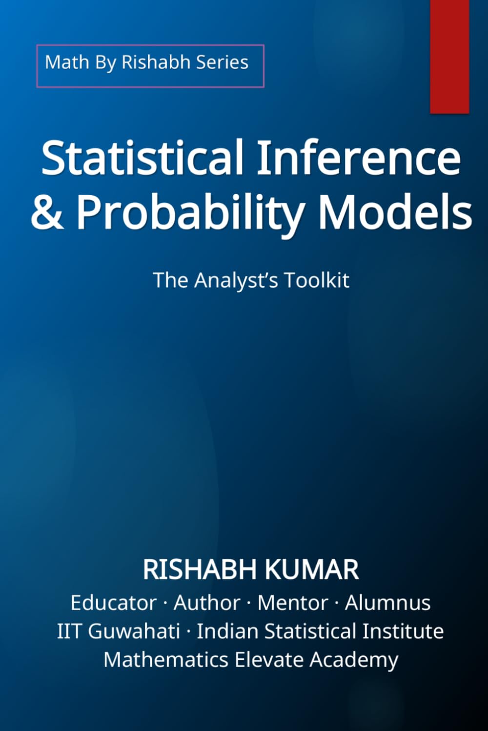 Statistical Inference & Probability Models: The Analyst’s Toolkit (Math by Rishabh Series — Statistics)