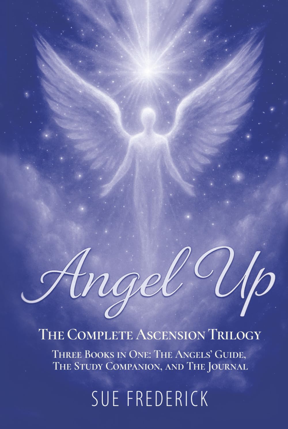 Angel Up! The Complete Ascension Trilogy: Three Books in One: The Angels' Guide, The Study Companion, and The Journal (Angel Up! Series)