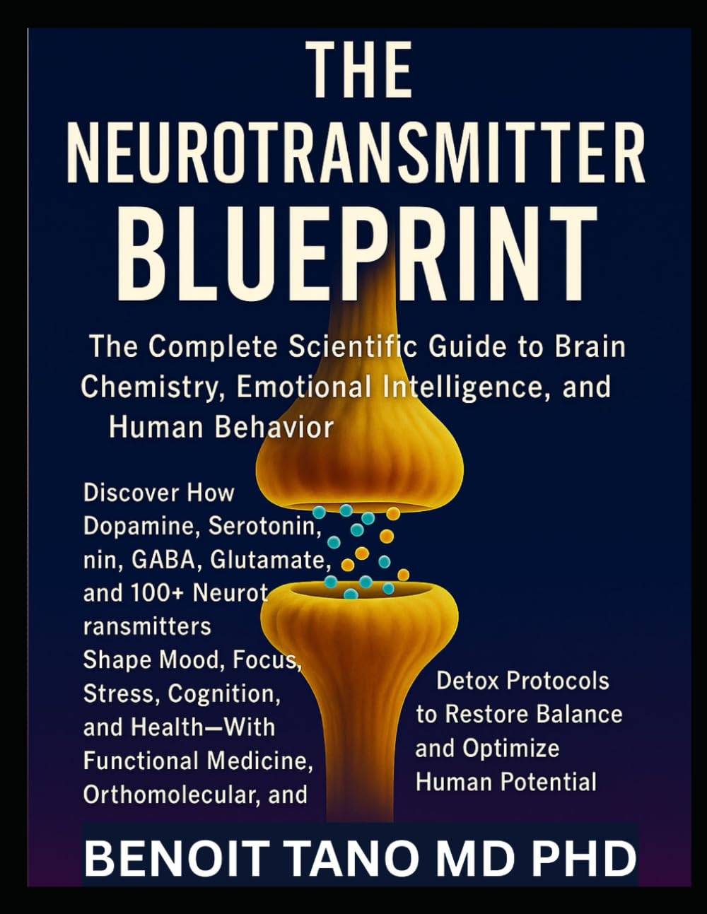 THE NEUROTRANSMITTER BLUEPRINT: The Complete Scientific Guide to Brain Chemistry, Emotional Intelligence, and Human Behavior
