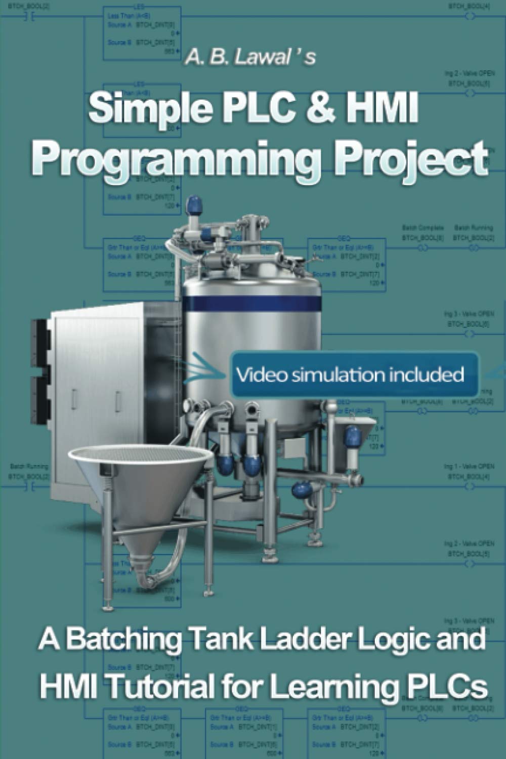 Simple PLC & HMI Programming Project - A Batching Tank Ladder Logic and HMI tutorial for learning PLCs: A Batching Tank Ladder Logic and HMI tutorial for learning PLCs