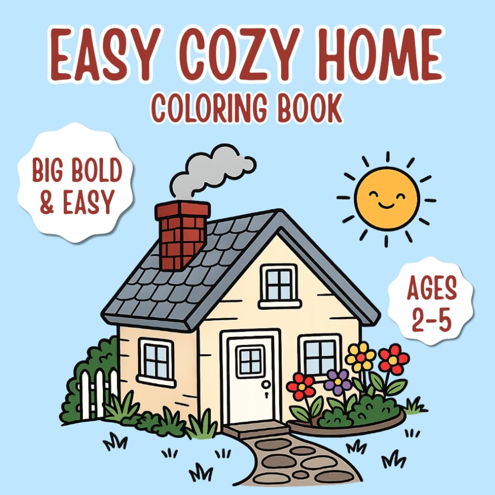 Easy Cozy Home Coloring Book: Big Bold & Easy Coloring Book for Kids Ages 2–5 with 20 Fun Home Activity Illustrations for Learning and Creativity