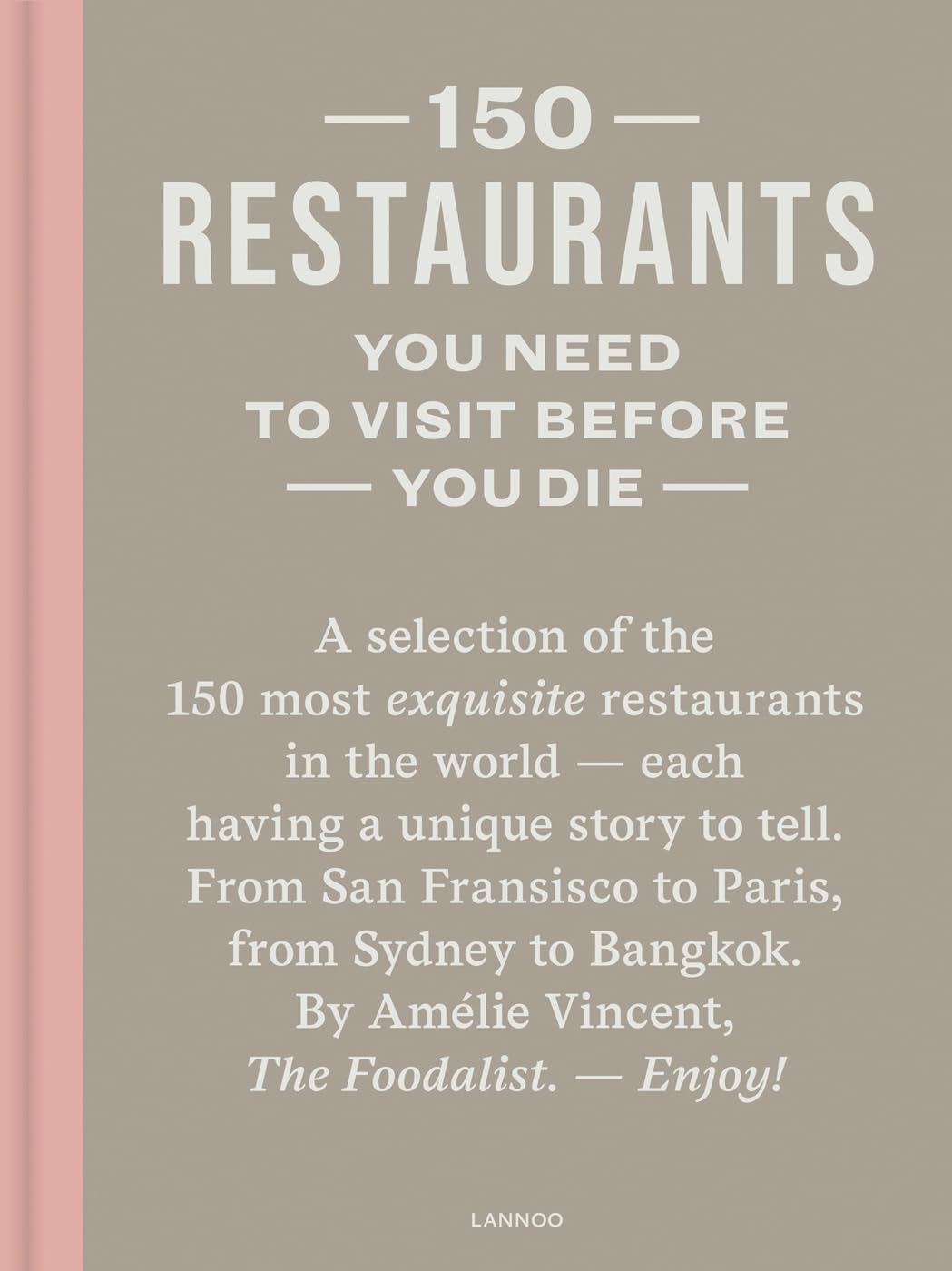 150 Restaurants You Need to Visit Before You Die (150 Series)