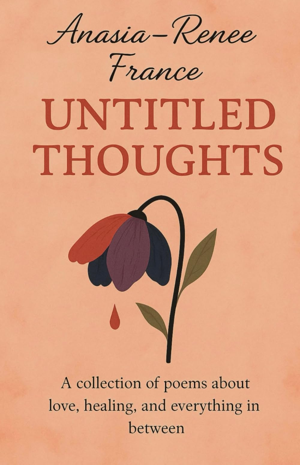 Untitled Thoughts: a collection of poems representing, love, healing and everything in between.