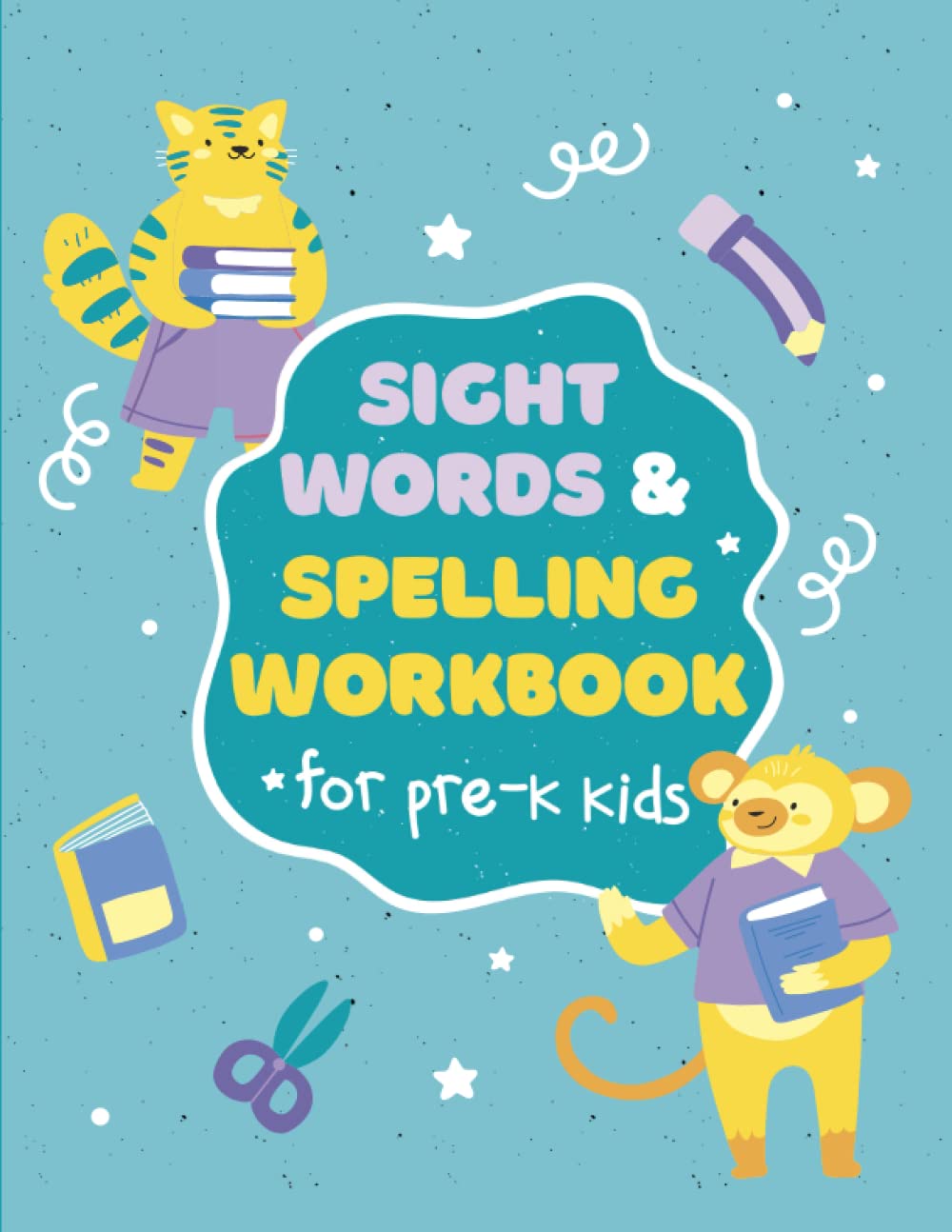 Sight Words & Spelling Workbook for Pre-K Kids: First Learning Activity Workbook for Children to Learn, Trace & Practice Top High Frequency Sight Words & Essential Sentences
