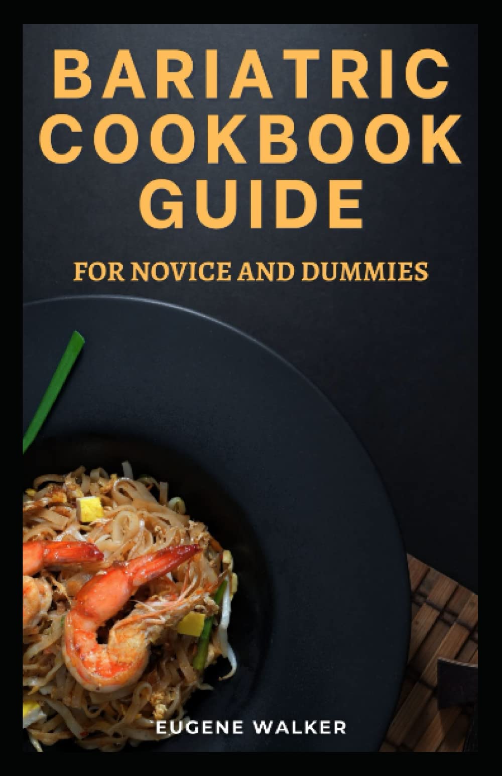 BARIATRIC COOKBOOK GUIDE FOR NOVICE AAND DUMMIES