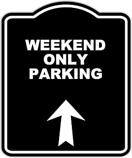 WEEKEND ONLY PARKING Black Sign Arrow Up Aluminum Composite Sign 20 x 24 inches