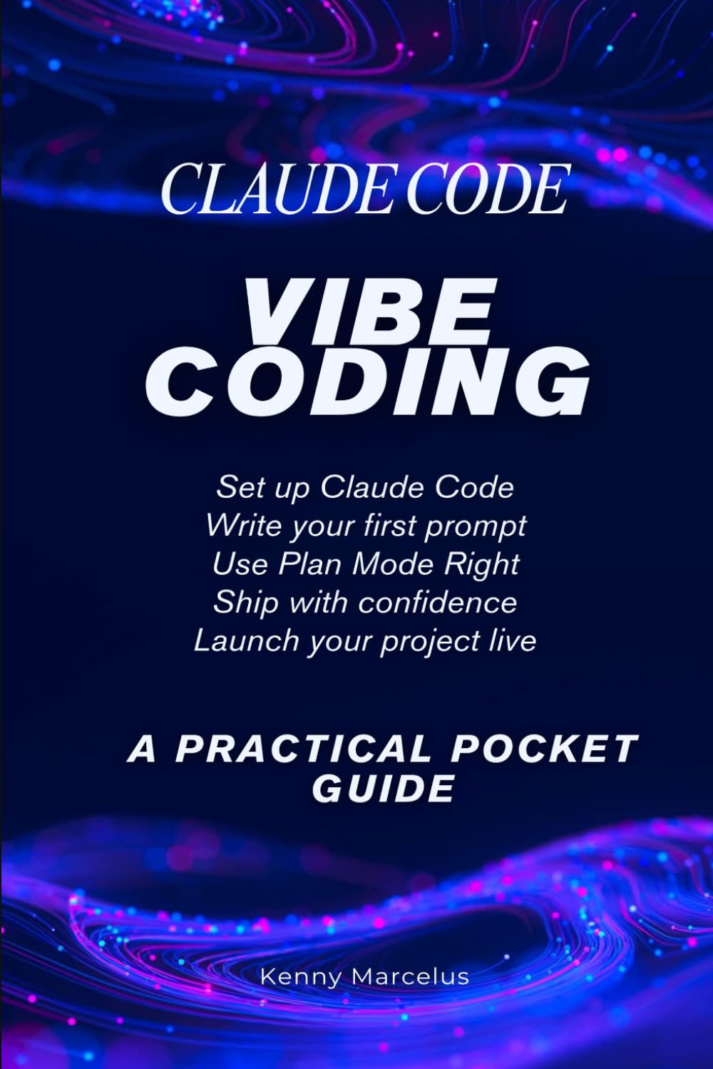 Vibe Coding with Claude Code: A Practical Pocket Guide (The Pocket Guide Series)