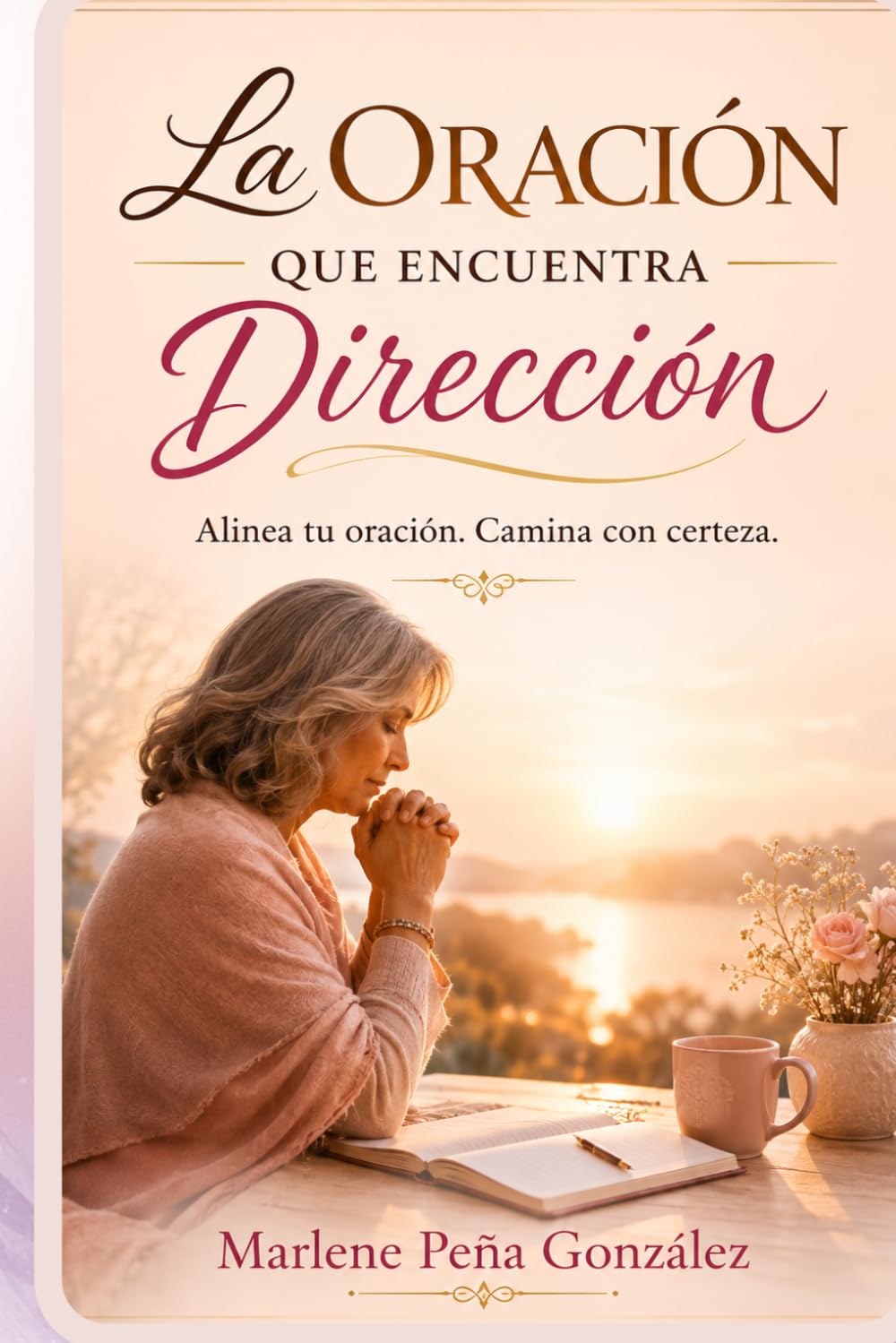 La Oración que Encuentra Dirección: Alinea tu oración. Camina con certeza.