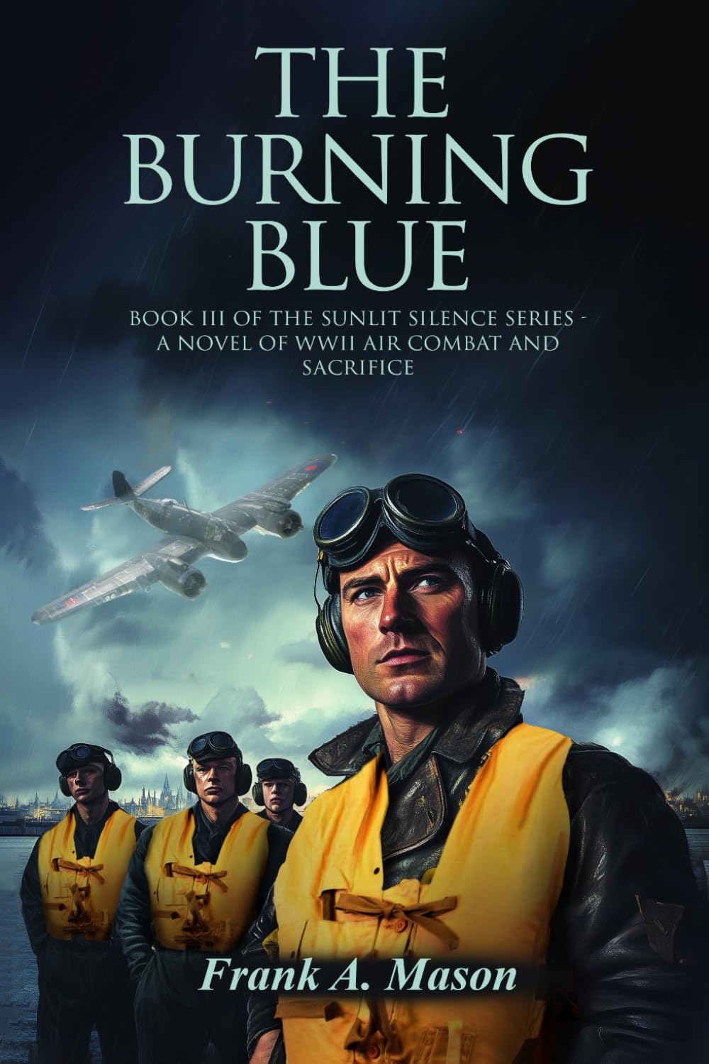 The Burning Blue: Book III of the Sunlit Silence Series – A Novel of WWII air Combat and Sacrifice (Sunlit Silence Series of WWII in the Air)