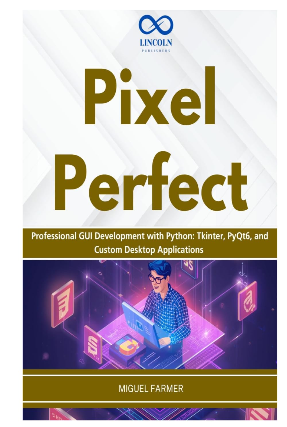 Pixel Perfect: Professional GUI Development with Python: Tkinter, PyQt6, and Custom Desktop Applications