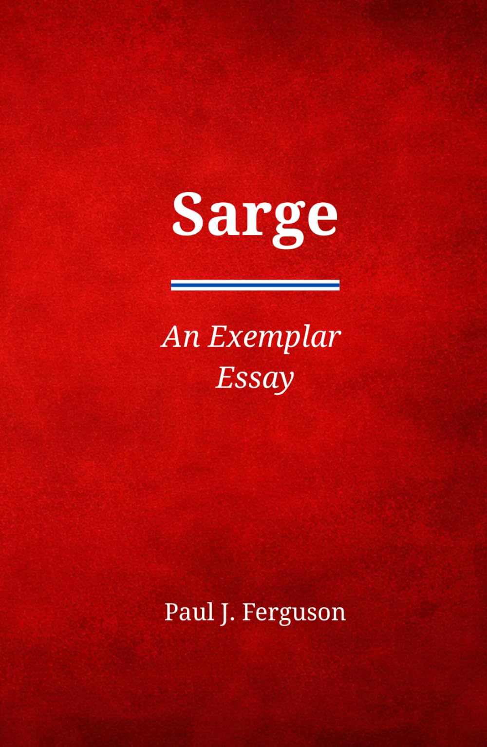 Sarge: An Exemplar Essay on the Life and Legacy of MSgt John Chapman (Short Perspectives)