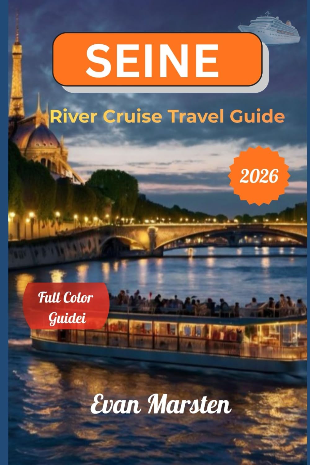 Seine River Cruise Travel Guide & Itinerary Planner (2026): From Paris to Normandy: Detailed Itineraries, Scenic Ports & Insider Tips for an Unforgettable Voyage