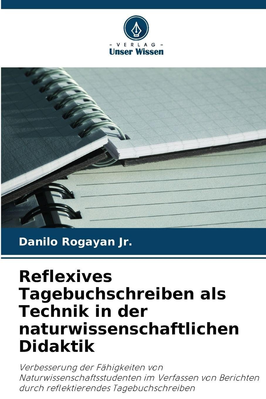 Reflexives Tagebuchschreiben als Technik in der naturwissenschaftlichen Didaktik: Verbesserung der Fähigkeiten von Naturwissenschaftsstudenten im ... durch reflektierendes Tagebuchschreiben