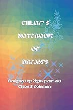 Chloe's Notebook Of Dreams: Designed By Eight year old Chloe S Coleman