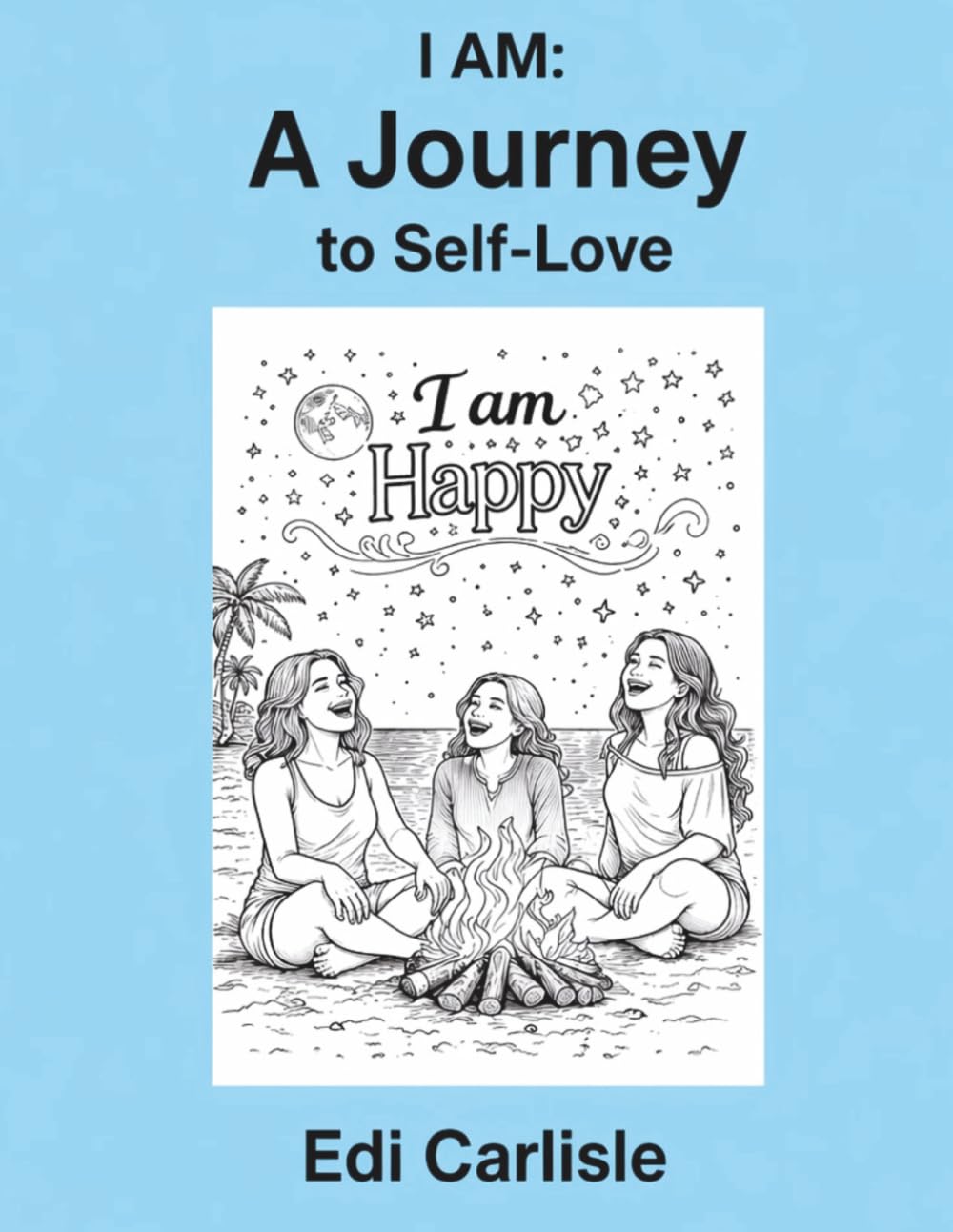 I am: A Journey into Self-Love, Inner Peace and Self-Confidence: A Coloring Book for Adults