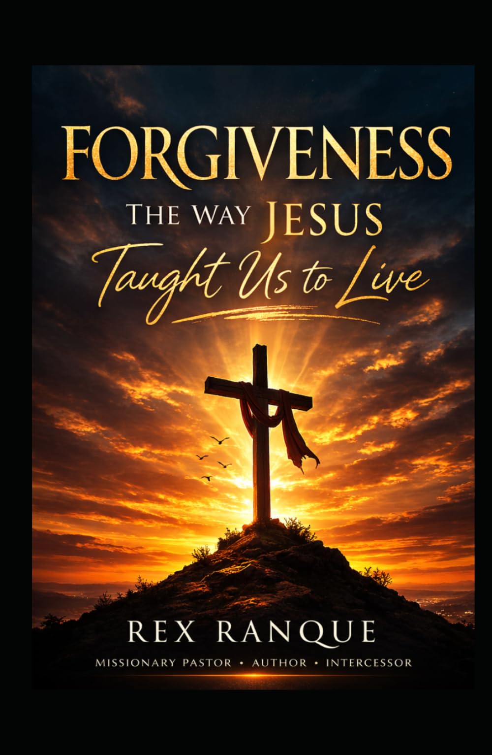 FORGIVENESS: THE WAY JESUS TAUGHT US TO LIVE