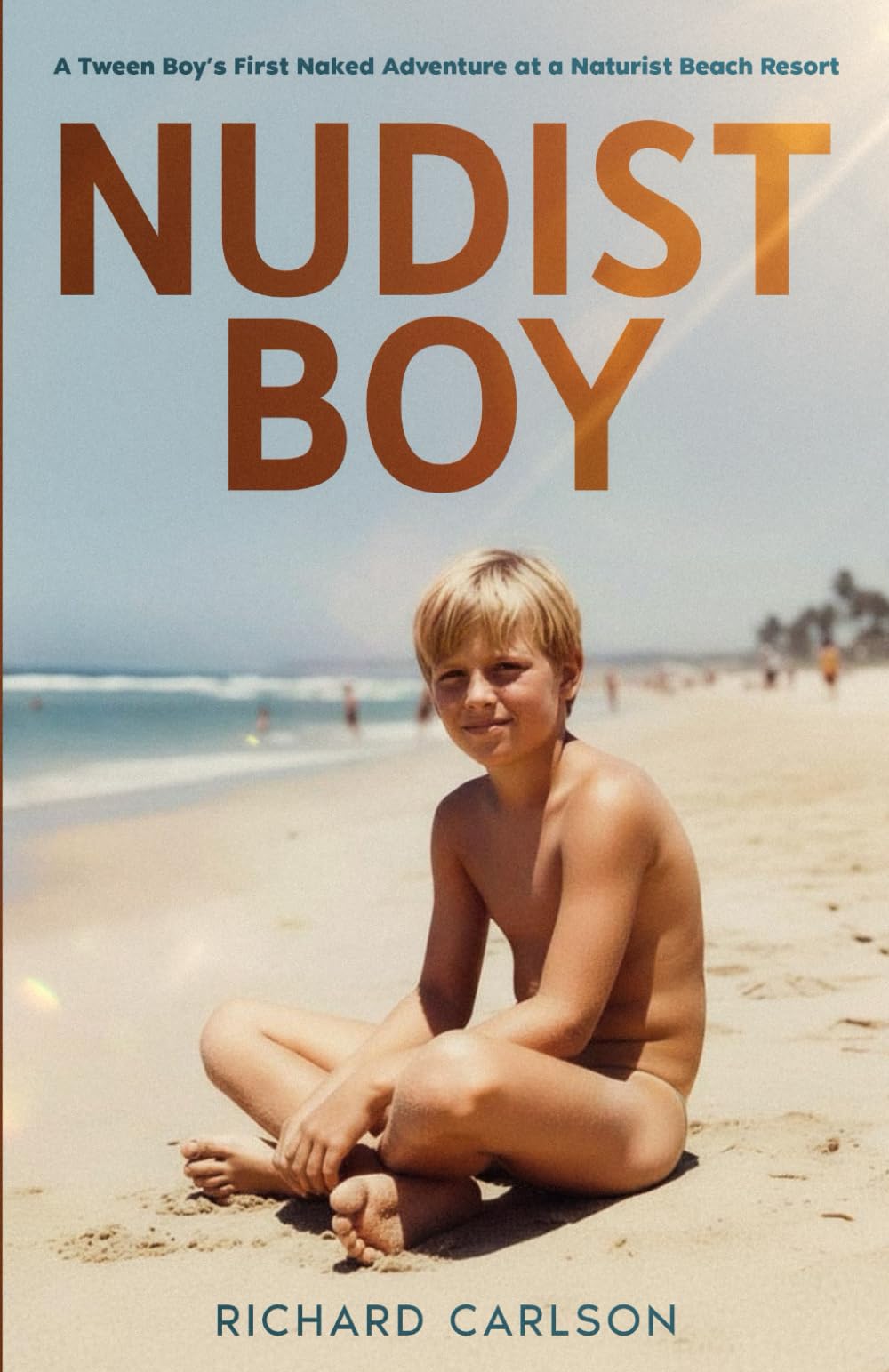 Nudist Boy: A Tween Boy’s First Naked Adventure at a Naturist Beach Resort