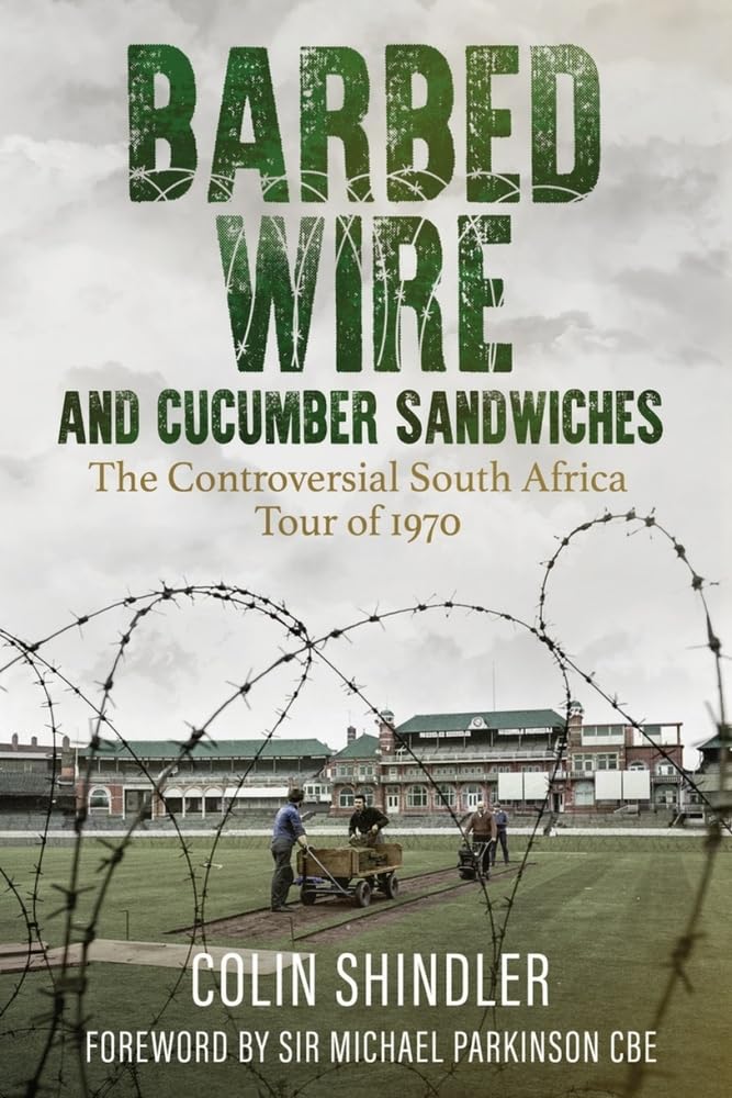 Barbed Wire and Cucumber Sandwiches: The Controversial South African Tour of 1970: The South African Tour of 1970