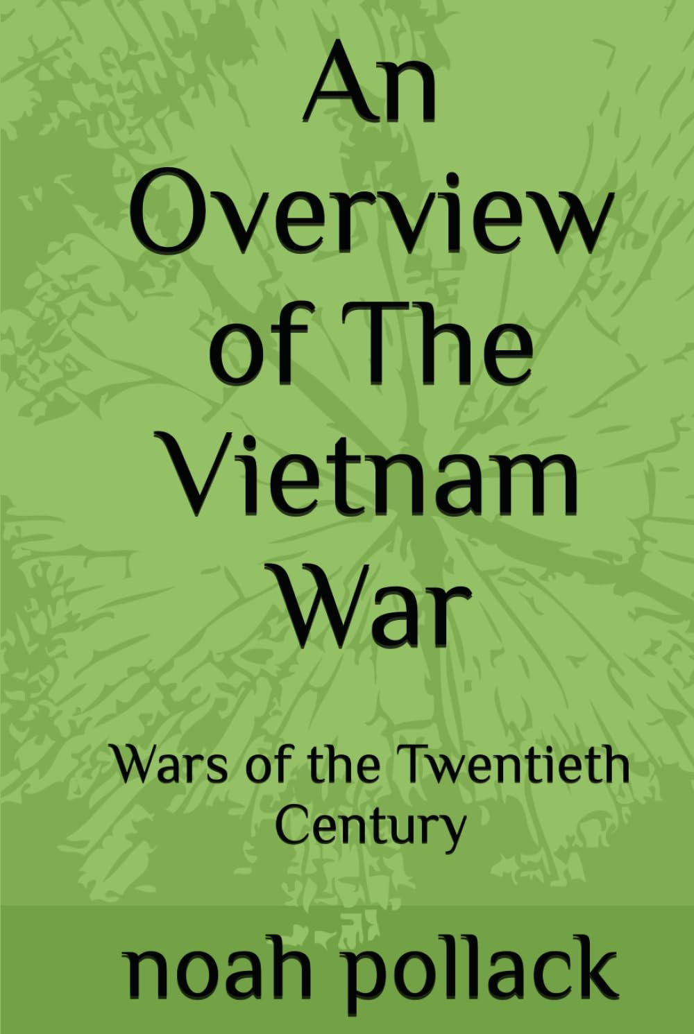 An Overview of The Vietnam War: Wars of the Twentieth Century