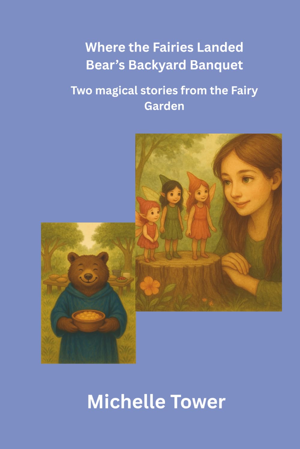 Where the fairies Landed and Bear's Backyard Banquet: Two Magical Stories from the Fairy Garden