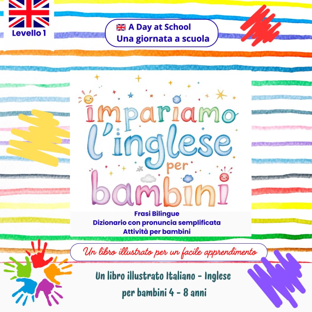 Impariamo l'Inglese per Bambini: Frasi semplici Bilingui con immagini illustrate e attività. Italiano - Inglese, Età 4-8 anni: Una giornata a Scuola - ... l'Inglese - Libri Bilingui per Bambini)