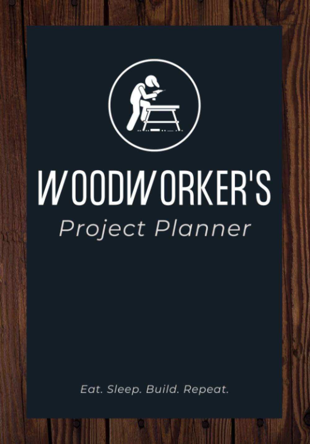 Woodworker's Project Planner: A Woodworking Journal / Notebook to Log & Organize Your Projects, Ideas, Methods, Material Lists, Notes & Sketches for Easy Reference