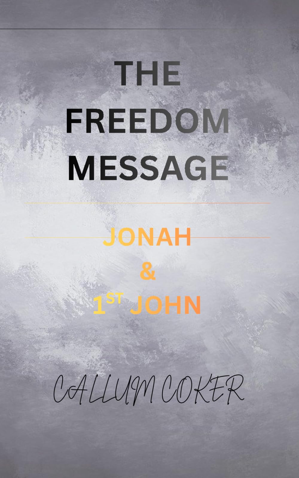 THE FREEDOM MESSAGE: JONAH & 1ST JOHN