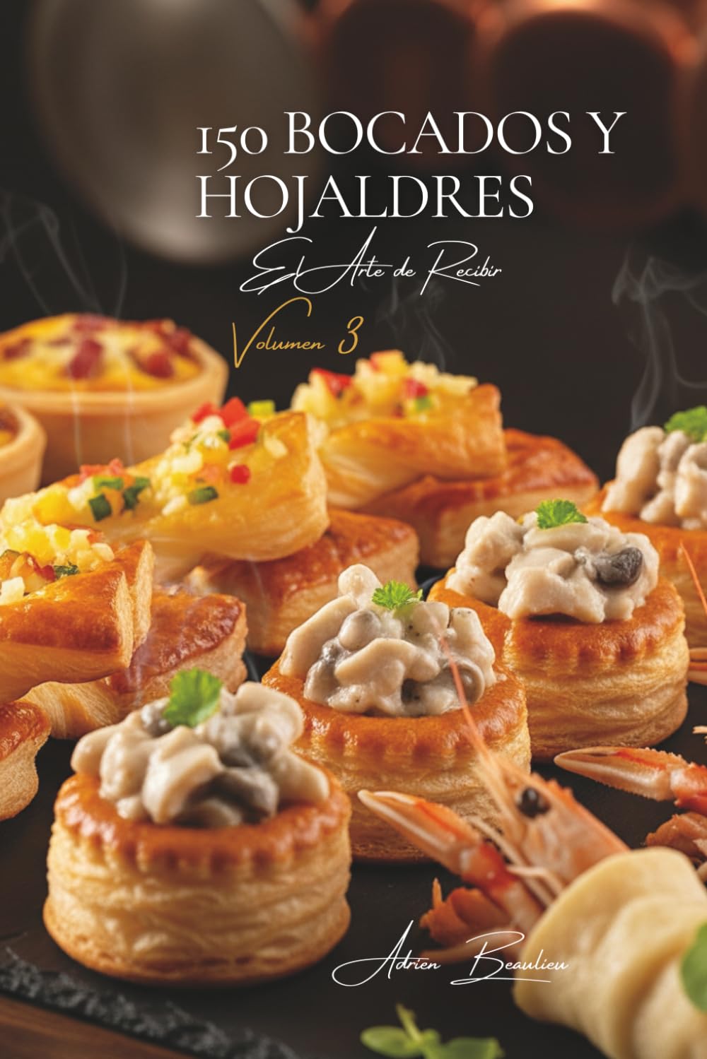 150 Bocados y Hojaldres: El Arte de Recibir a la Francesa Volumen Tres