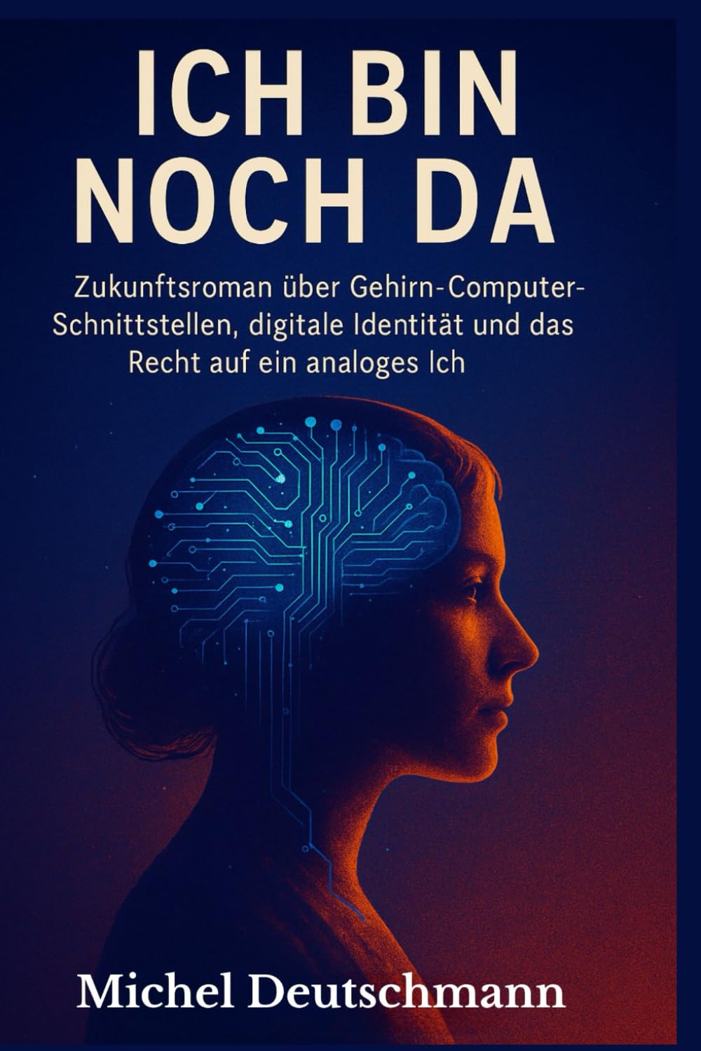 "Ich bin noch da": „Zukunftsroman über Gehirn-Computer-Schnittstellen, digitale Identität und das Recht auf ein analoges Ich“