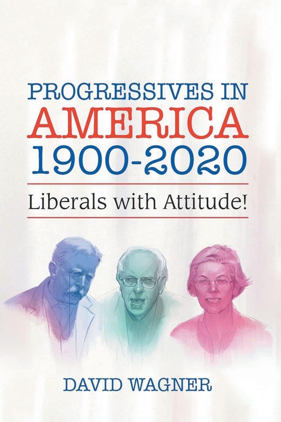 Progressives in America 1900-2020: Liberals with Attitude!