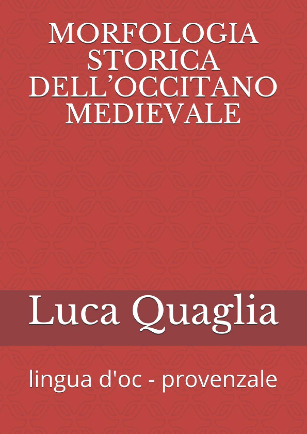 MORFOLOGIA STORICA DELL’OCCITANO MEDIEVALE: lingua d'oc - provenzale (Italian Edition)