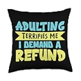 Adulting Terrifies Me I Demand a Refund - Funny Saying Throw Pillow